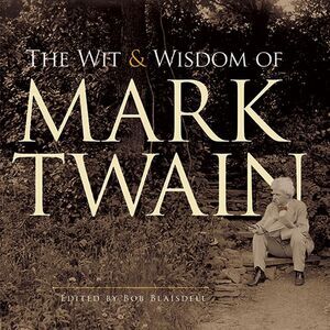 The Wit and Wisdom of Mark Twain -- Mark Twain